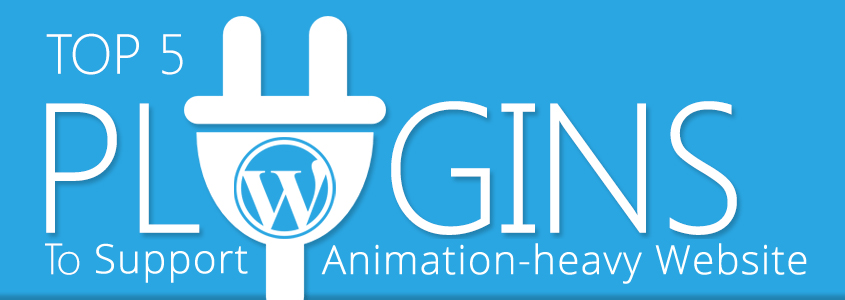 Top 5 WordPress Plugins to Support Animation-heavy Website!