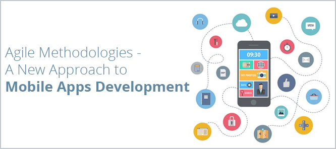 Agile Methodologies - A New Approach to Mobile Apps Development!