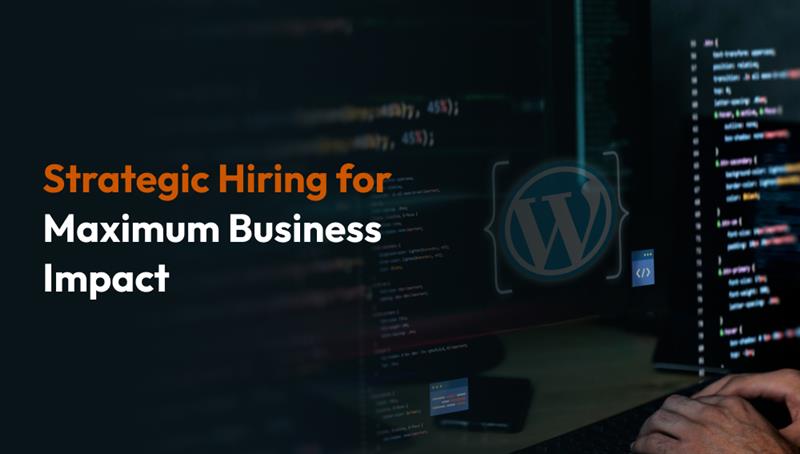 Maximize Your Website’s ROI Hire WordPress Developers the Smart Way