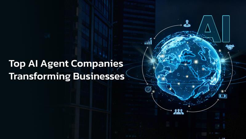 Top AI Agent Companies Transforming Businesses Worldwide